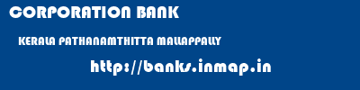 CORPORATION BANK  KERALA PATHANAMTHITTA MALLAPPALLY   banks information 